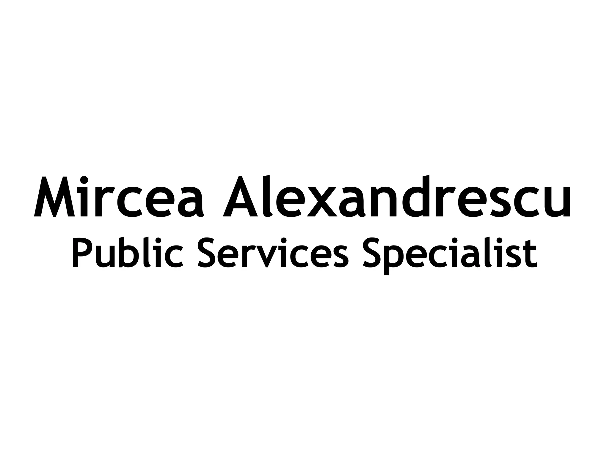 Mircea Alexandrescu Public Services Specialist 