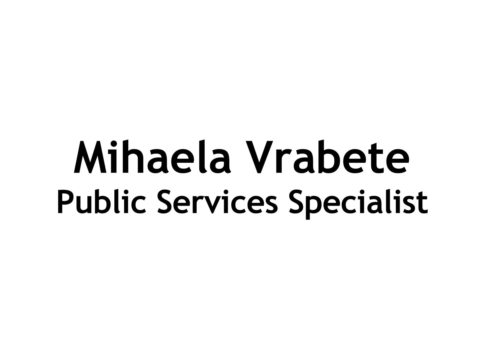 Mihaela Vrabete Public Services Specialist 