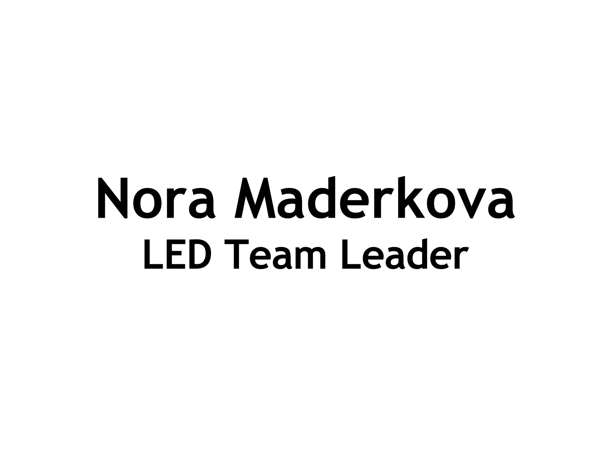 Nora Maderkova LED Team Leader 