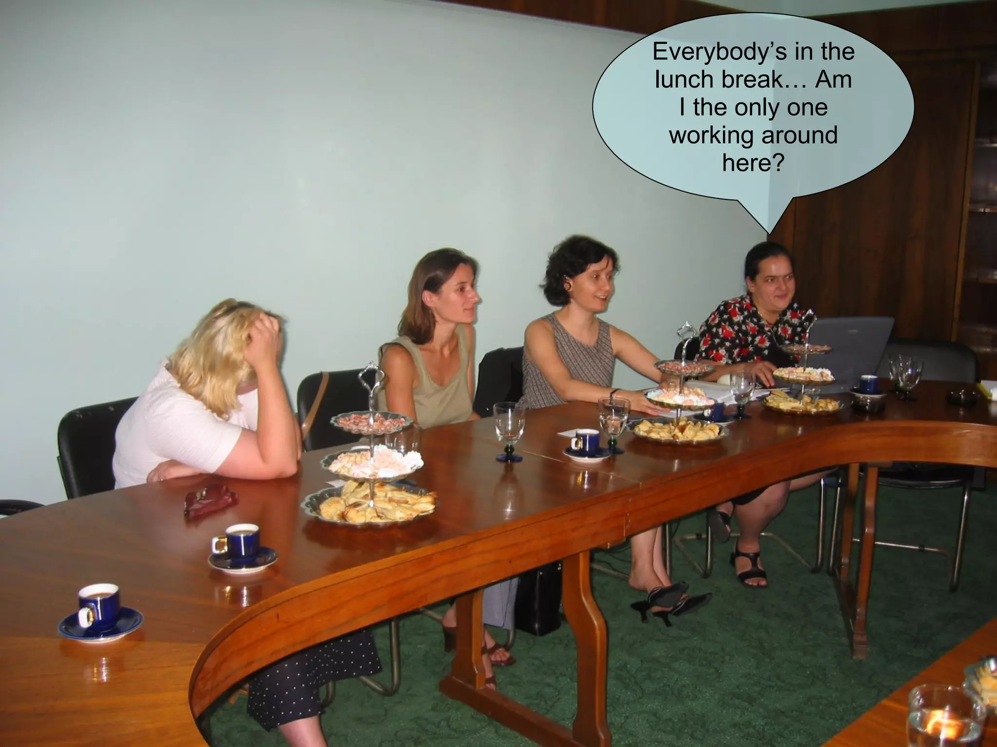 Everybody’s in the lunch break… Am I the only one working around here? 