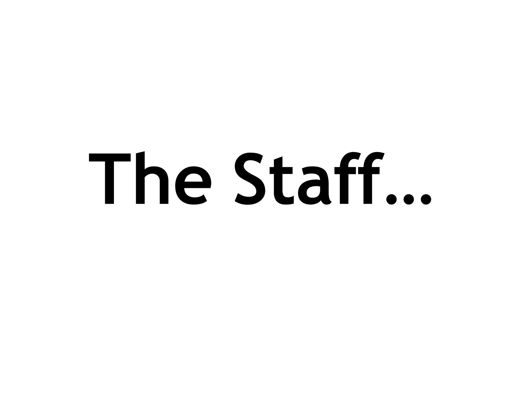 The Staff… 