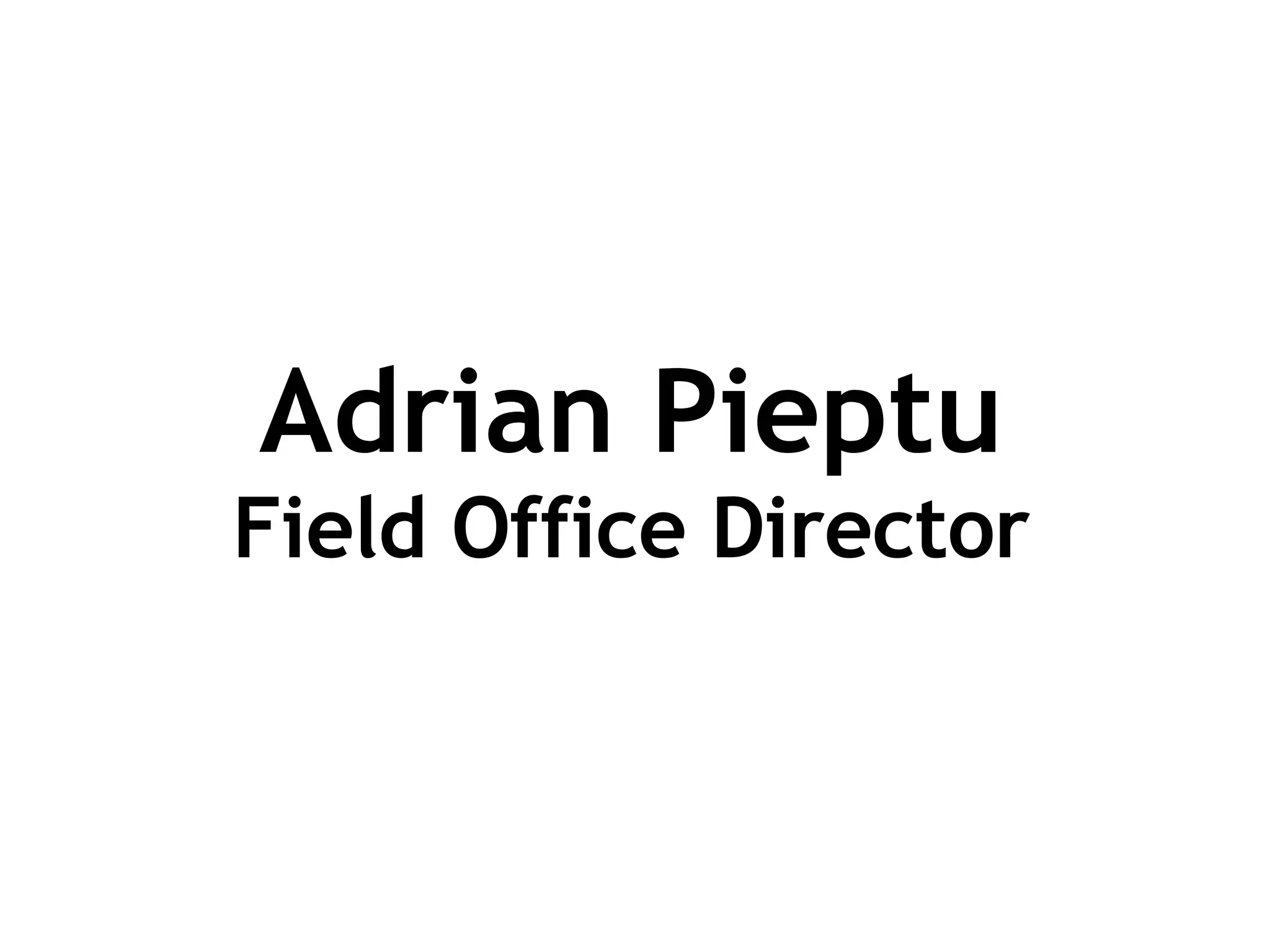 Adrian Pieptu Field Office Director 