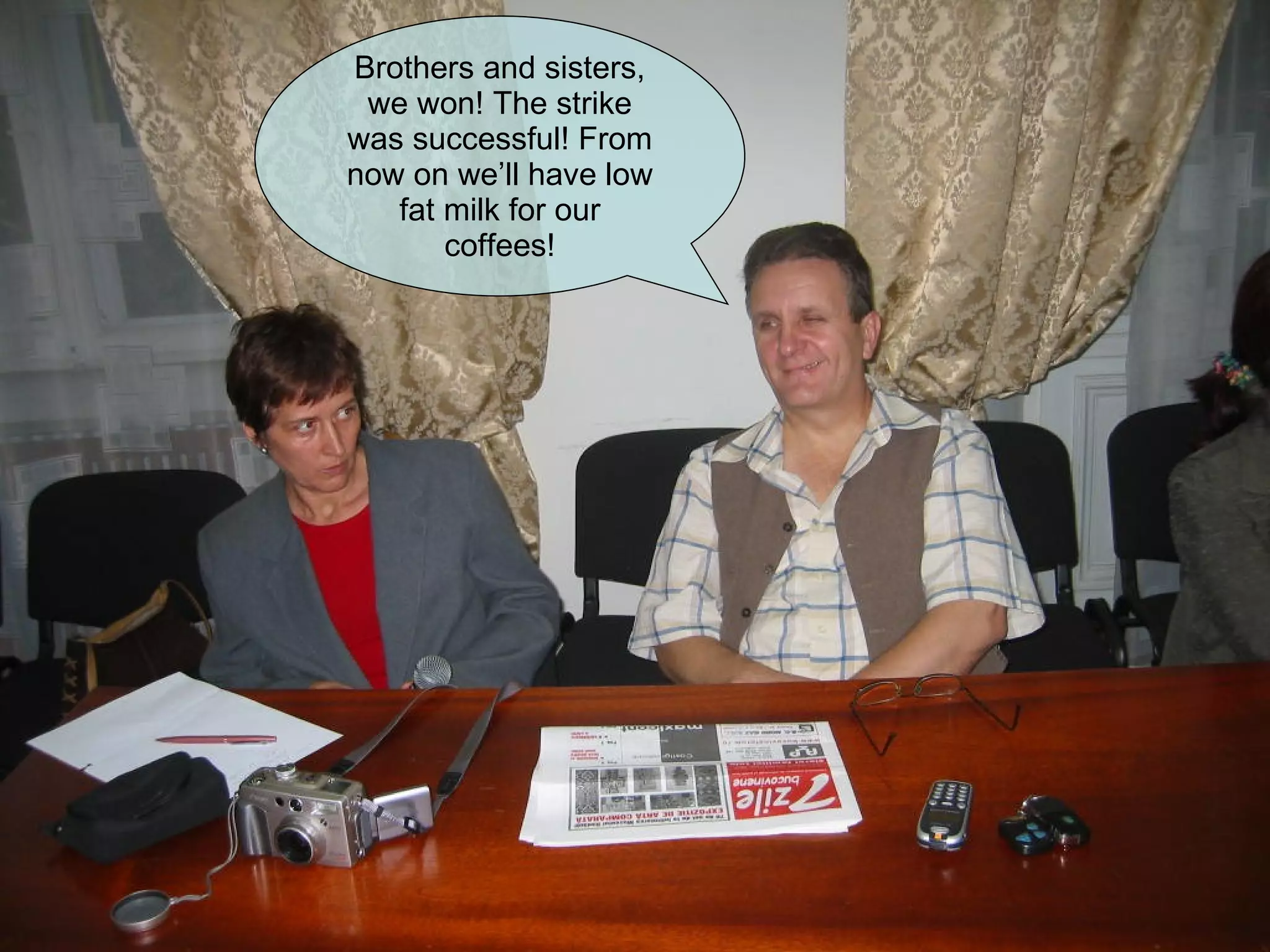 Brothers and sisters, we won! The strike was successful! From now on we’ll have low fat milk for our coffees! 