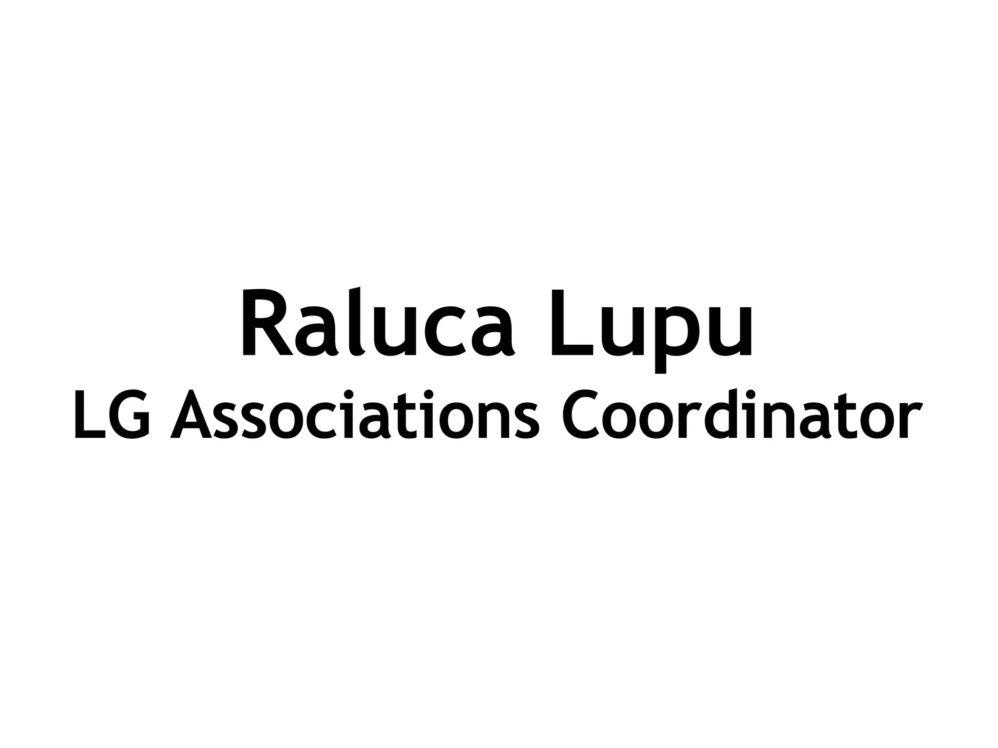Raluca Lupu LG Associations Coordinator 