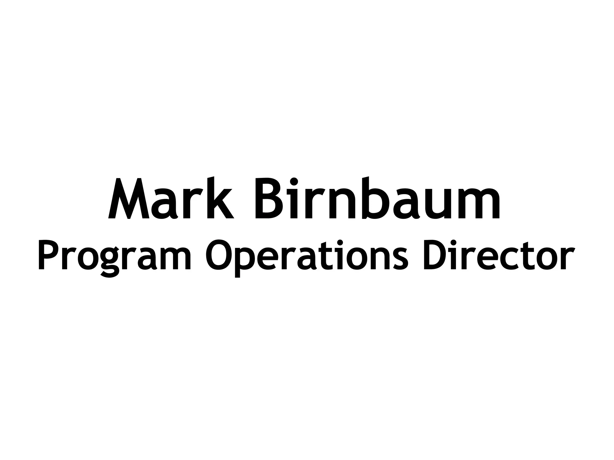 Mark Birnbaum Program Operations Director 
