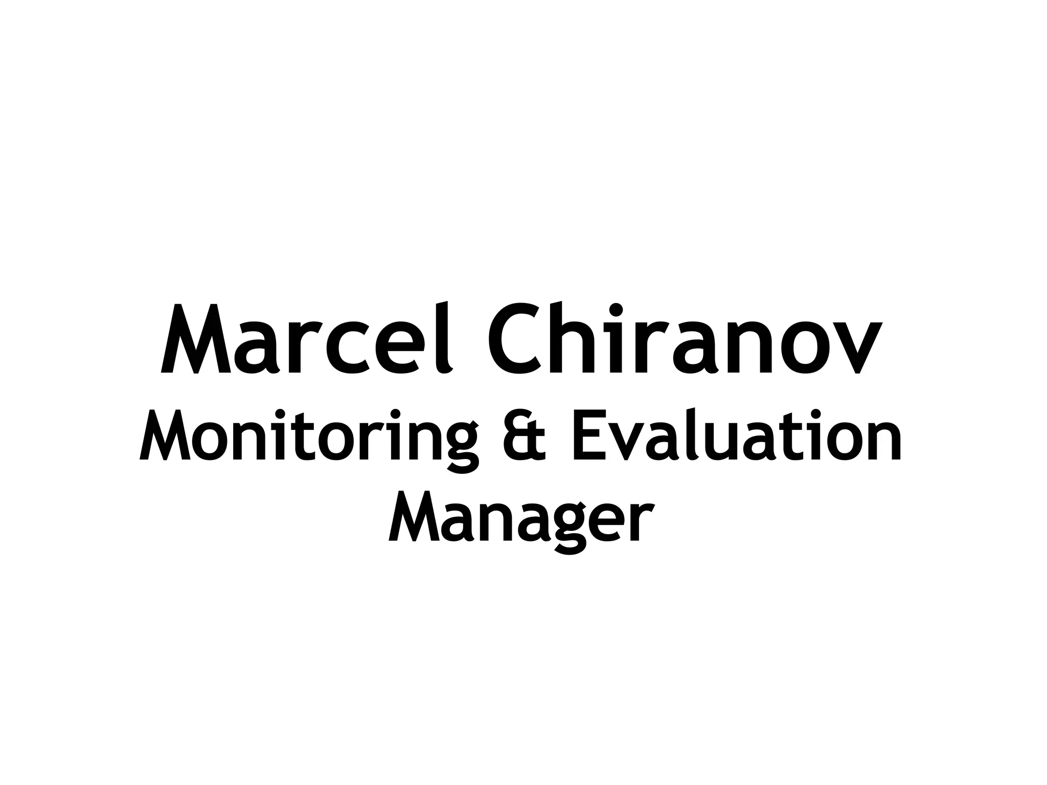 Marcel Chiranov Monitoring & Evaluation Manager 