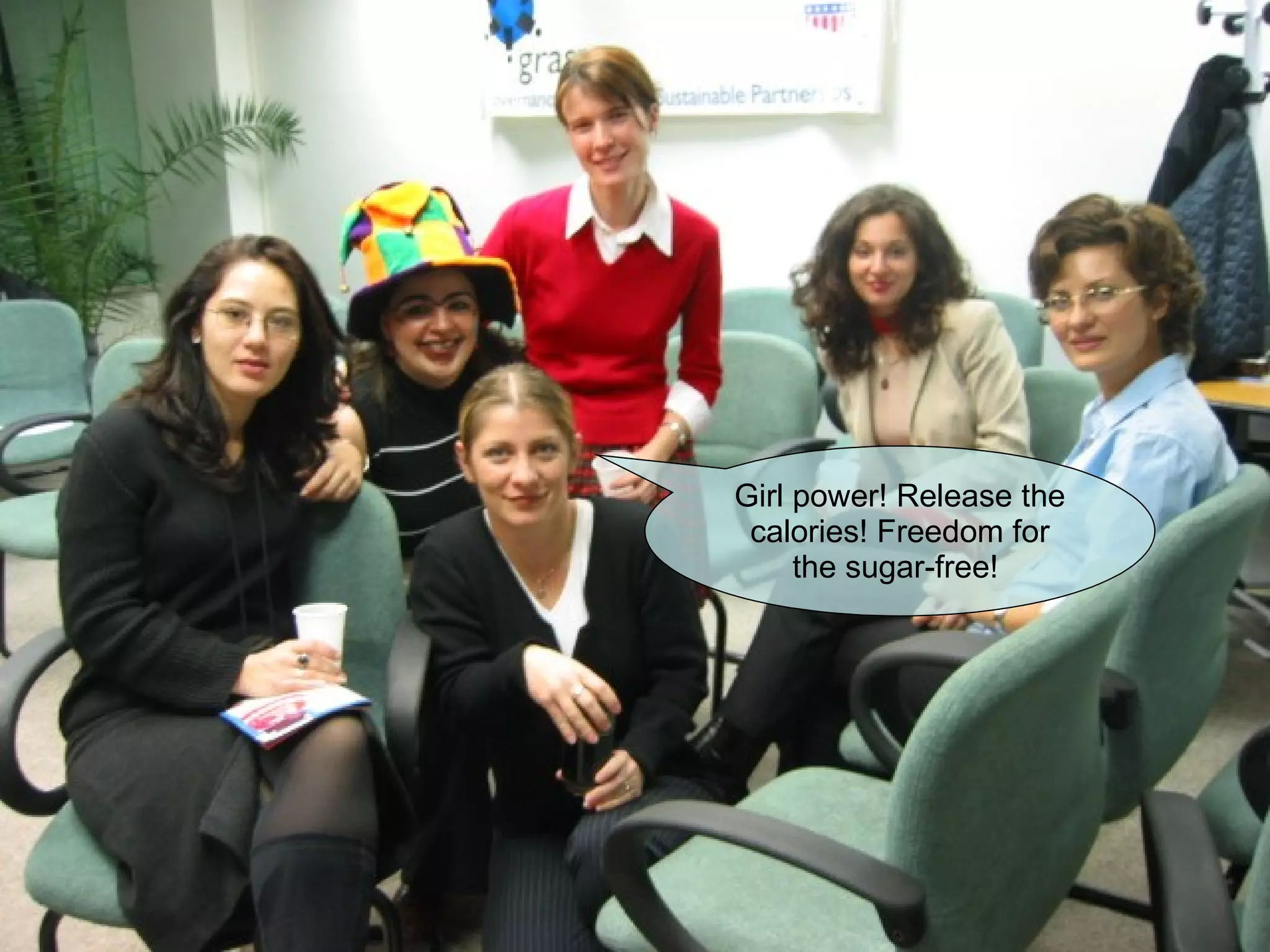 Girl power! Release the calories! Freedom for the sugar-free!  