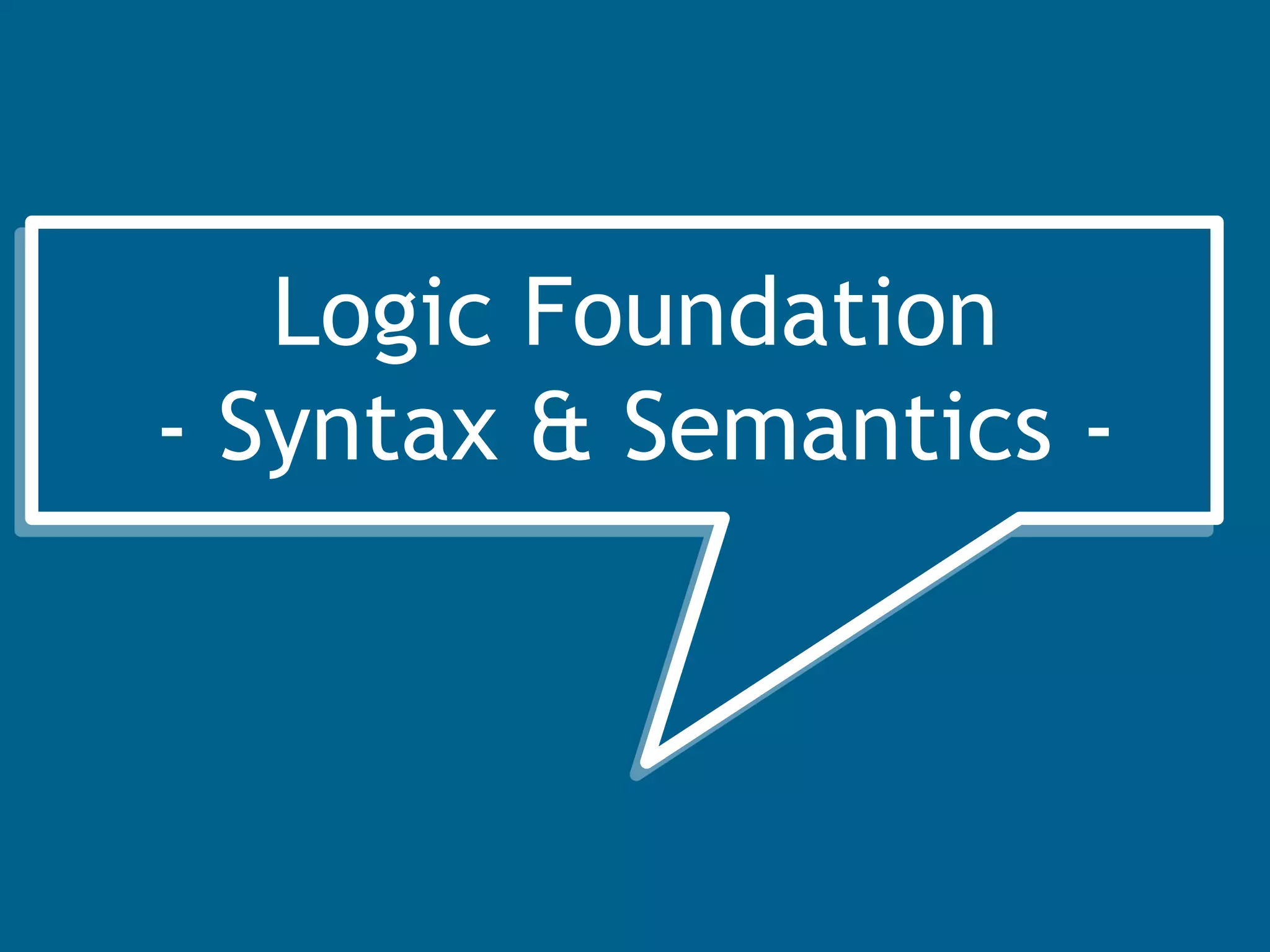 Probabilistic Soft Logic




   Logic Foundation
- Syntax  Semantics -
 
