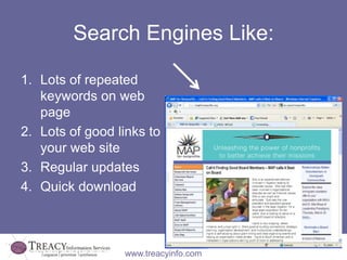Search Engines Like:

1. Lots of repeated
   keywords on web
   page
2. Lots of good links to
   your web site
3. Regular ...
