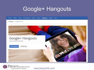 Google+ Hangouts




   www.treacyinfo.com
 