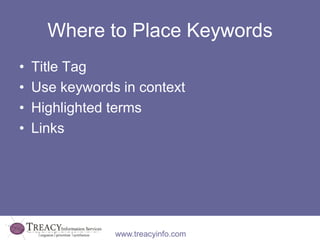 Where to Place Keywords
•   Title Tag
•   Use keywords in context
•   Highlighted terms
•   Links




                www....