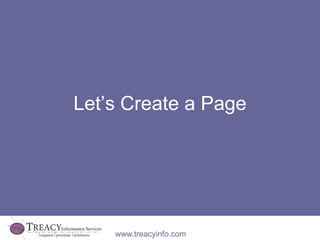Let’s Create a Page




    www.treacyinfo.com
 
