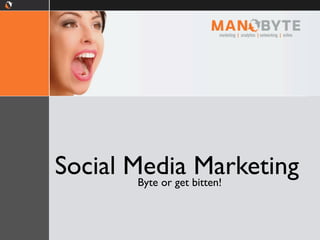 Social Media bitten!
Byte or get
Marketing