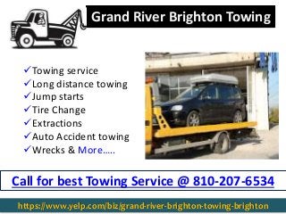 Towing service
Long distance towing
Jump starts
Tire Change
Extractions
Auto Accident towing
Wrecks & More…..
Call for best Towing Service @ 810-207-6534
Grand River Brighton Towing
https://www.yelp.com/biz/grand-river-brighton-towing-brighton
 