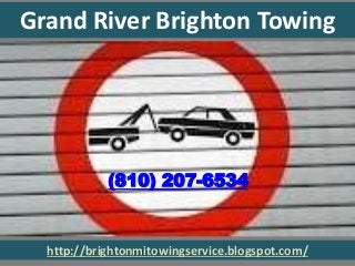 http://brightonmitowingservice.blogspot.com/
Grand River Brighton Towing
(810) 207-6534
 