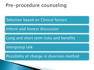 Selection based on Clinical factors
Inform and honest discussion
Long and short term risks and benefits
Intergroup talk
Possibility of change in diversion method
 