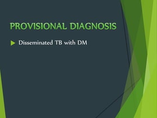  Disseminated TB with DM
 