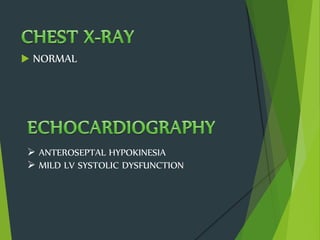  NORMAL
 ANTEROSEPTAL HYPOKINESIA
 MILD LV SYSTOLIC DYSFUNCTION
 
