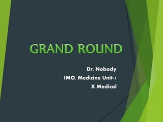 Dr. Nobody
IMO, Medicine Unit-1
X Medical
 