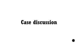 Case discussion
 