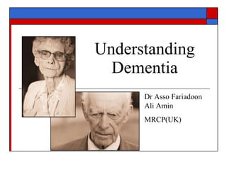 Understanding Dementia Dr Asso Fariadoon Ali Amin MRCP(UK) 