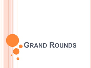 GRAND ROUNDS
 