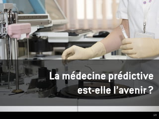 La médecine prédictive
est-elle l’avenir ?
123
 