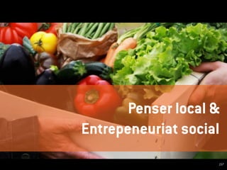 Penser local &
Entrepeneuriat social
157
 