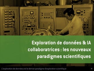 L’exploration de données est le dernier paradigme d’exploration scientifique
Exploration de données & IA
collaboratrices :...