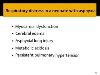 • Myocardial dysfunction
• Cerebral edema
• Asphyxial lung injury
• Metabolic
• Persistent
acidosis
pulmonary hypertension
72
 
