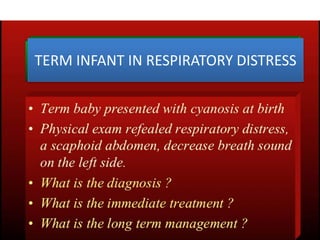 TERM INFANT IN RESPIRATORY DISTRESS
 