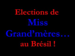 Elections de  Miss Grand’mères… au Brésil ! 