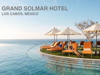 GRAND SOLMAR HOTEL!
LOS CABOS, MEXICO
 