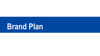 Brand Plan
 