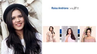 Raisa Andriana : อายุ 27 ปี
 