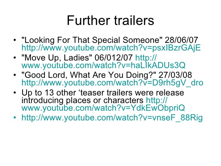 Further trailers <ul><li>"Looking For That Special Someone" 28/06/07  http:// www.youtube.com/watch?v = psxIBzrG...