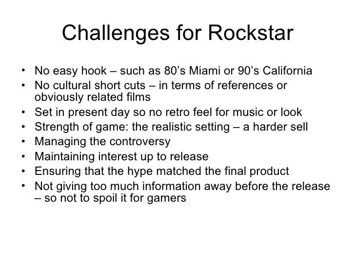 Challenges for Rockstar <ul><li>No easy hook – such as 80’s Miami or 90’s California </li></ul><ul><li>No cultural short c...