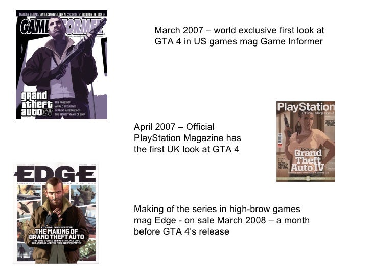 Making of the series in high-brow games mag Edge - on sale March 2008 – a month before GTA 4’s release April 2007 – Offici...