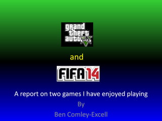 and

A report on two games I have enjoyed playing
By
Ben Comley-Excell

 