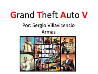 Grand Theft Auto V
Por: Sergio Villavicencio
Armas

 