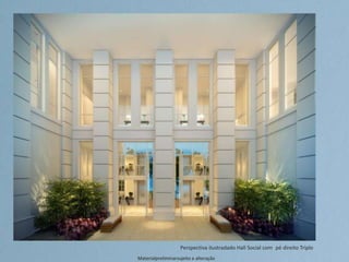 Perspectiva ilustradado Hall Social com pé direito Triplo
Materialpreliminarsujeito a alteração
 
