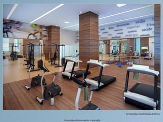 Perspectiva ilustradado Fitness
Materialpreliminarsujeito a alteração
 