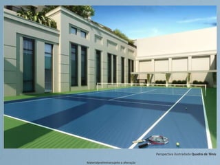 Perspectiva ilustradada Quadra de Tênis
Materialpreliminarsujeito a alteração
 