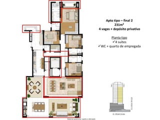 Apto tipo – final 2
231m²
4 vagas + depósito privativo
Planta tipo
4 suítes
WC + quarto de empregada
Material preliminar sujeito a alteração
 