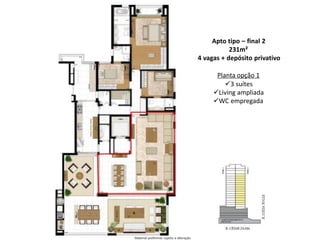 Apto tipo – final 2
231m²
4 vagas + depósito privativo
Planta opção 1
3 suítes
Living ampliada
WC empregada
Material preliminar sujeito a alteração
 