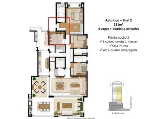 Apto tipo – final 2
231m²
4 vagas + depósito privativo
Planta opção 1
3 suítes, sendo 1 master
Sala intima
Wc + quarto empregada
Material preliminar sujeito a alteração
 