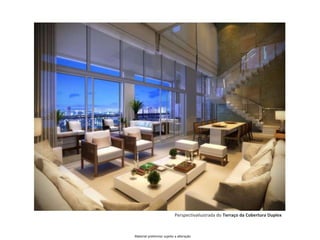 Perspectivailustrada do Terraço da Cobertura Duplex
Material preliminar sujeito a alteração
 