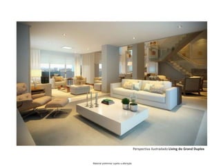 Perspectiva ilustradado Living do Grand Duplex
Material preliminar sujeito a alteração
 