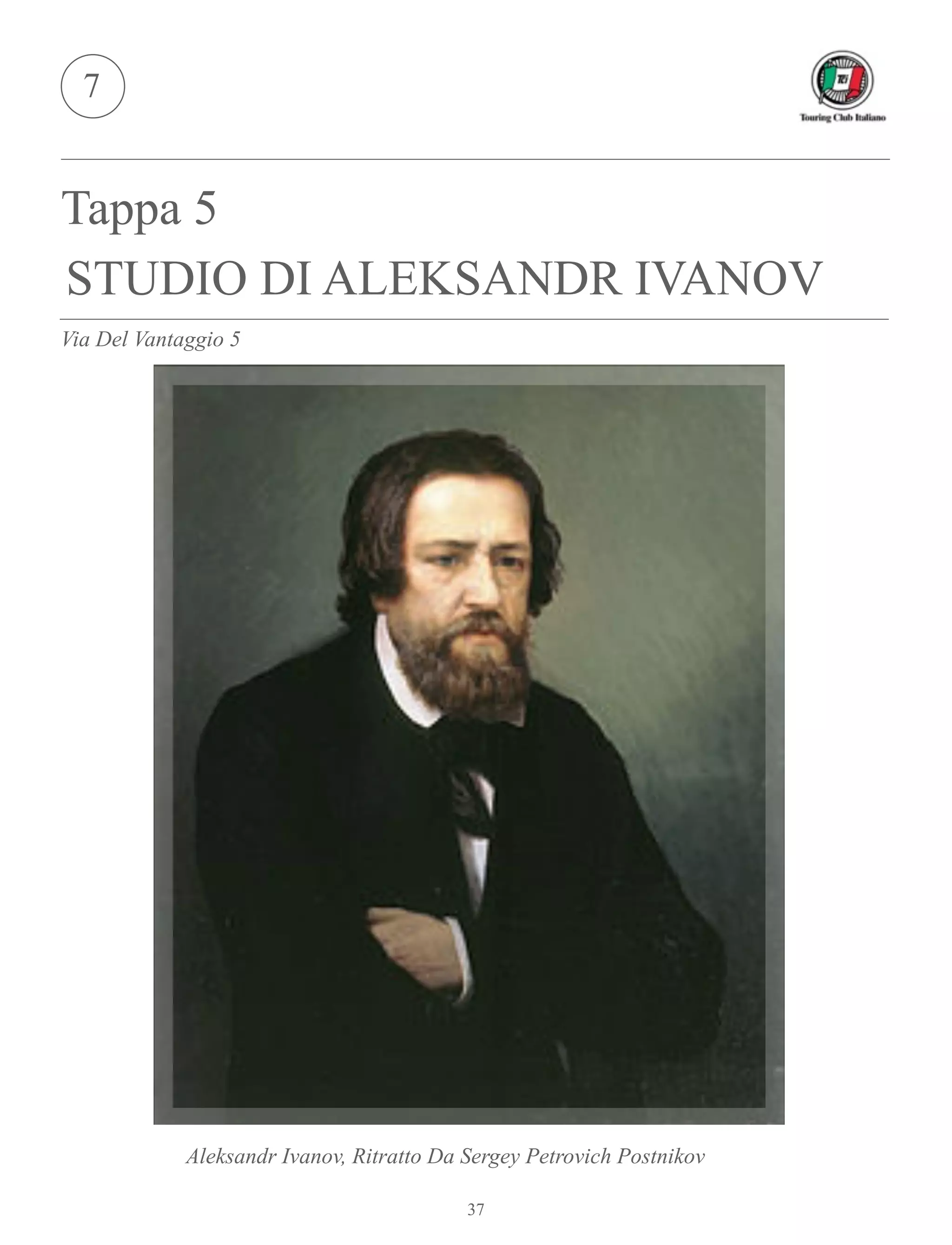 Tappa 5
STUDIO DI ALEKSANDR IVANOV
7
Aleksandr Ivanov, Ritratto Da Sergey Petrovich Postnikov
37
Via Del Vantaggio 5
 