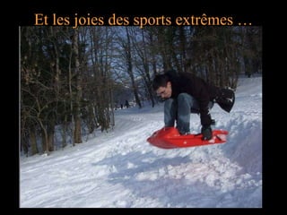 Et les joies des sports extrêmes … 